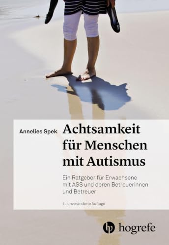 Achtsamkeit für Menschen mit Autismus: Ein Ratgeber für Erwachsene mit ASS und deren Betreuerinnen und Betreuer