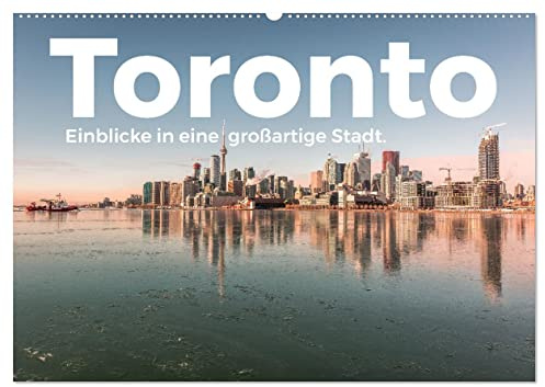 Toronto - Einblicke in eine großartige Stadt. (Wandkalender 2026 DIN A2 quer), CALVENDO Monatskalender: Kommen Sie mit auf eine idyllische Reise nach Toronto. (CALVENDO Orte)