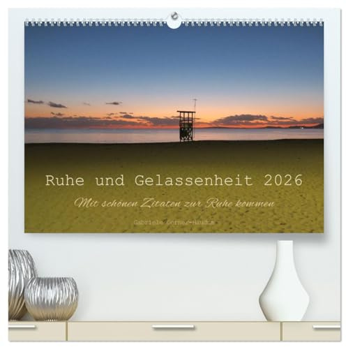Ruhe und Gelassenheit 2026 (hochwertiger Premium Wandkalender 2026 DIN A2 quer), Kunstdruck in Hochglanz: Wunderschöne Zitate in Kombination mit ... durch das ganze Jahr. (CALVENDO Orte)