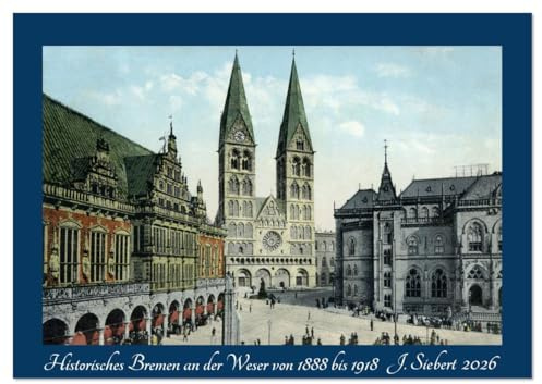 Historisches Bremen an der Weser von 1888 bis 1918 (Wandkalender 2026 DIN A4 quer), CALVENDO Monatskalender: Ein Kalender mit Motiven von historischen ... Bremen an der Weser. (CALVENDO Orte)