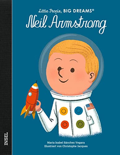 Little People, Big Dreams – Neil Armstrong: Deutsche Ausgabe | Kinderbuch ab 4 Jahre