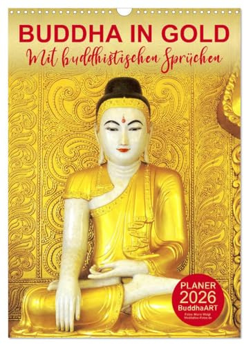 BUDDHA IN GOLD - Mit buddhistischen Sprüchen (Wandkalender 2026 DIN A3 hoch), CALVENDO Monatskalender: Planer mit Weisheiten für alle Lebenslagen (CALVENDO Glaube)