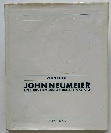 Zehn Jahre John Neumeier und das Hamburger Ballett 1973 - 1983