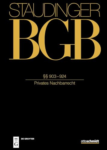 §§ 903-924: (Privates Nachbarrecht) (J. von Staudingers Kommentar zum Bürgerlichen Gesetzbuch mit Einführungsgesetz und Nebengesetzen)