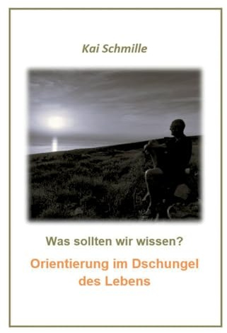Was sollten wir wissen?: Orientierung im Dschungel des Lebens