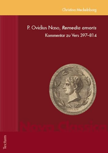 P. Ovidius Naso, Remedia amoris: Kommentar zu Vers 397–814 (Nova Classica. Marburger Fundus für Studium und Forschung in der Altertumswissenschaft)