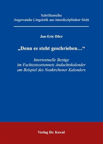 Denn es steht geschrieben...: Intertextuelle Bezüge im Fachtextsortennetz Andachtskalender am Beispiel des Neukirchener Kalenders (Angewandte Linguistik aus interdisziplinärer Sicht)
