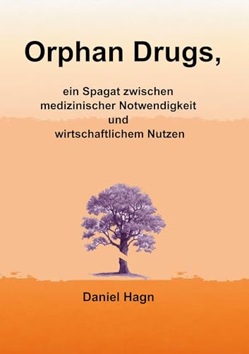 Orphan Drugs, ein Spagat zwischen medizinischer Notwendigkeit und wirtschaftlichem Nutzen