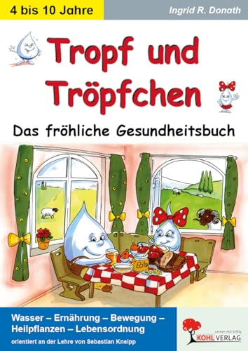 Tropf und Tröpfchen Das fröhliche Gesundheitsbuch Kindergarten Vorschule Grundschule Klasse 1 bis 4 | Kneipp Wasser Ernährung Bewegung Heilpflanzen Kräuter Lied | 48 Seiten Farbdruck | Lebensordnung