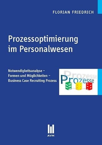 Prozessoptimierung im Personalwesen: Notwendigkeitsanalyse - Formen und Möglichkeiten - Business Case Recruiting Prozess (Beiträge zur Wirtschaftswissenschaft)