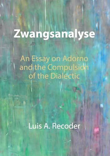 Zwangsanalyse: An Essay on Adorno and the Compulsion of the Dialectic