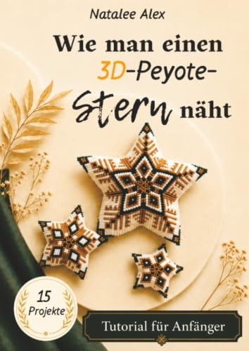 Wie man einen 3D-Peyote-Stern näht: Schritt-für-Schritt-Anleitung für dreidimensionale Perlensterne in Peyote-Technik