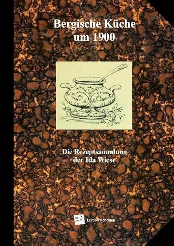 Bergische Küche um 1900: Die Rezeptsammlung der Ida Wiese