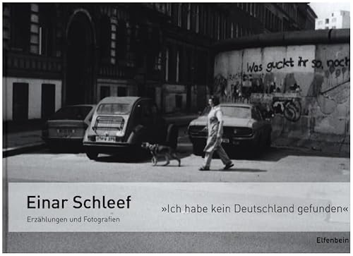 Ich habe kein Deutschland gefunden: Erzählungen und Fotografien zur Berliner Mauer