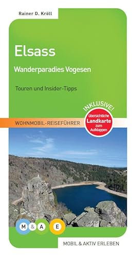 Elsass - Wanderparadies Vogesen: Touren und Insider-Tipps. Inklusive Landkarte zum Ausklappen (MOBIL & AKTIV ERLEBEN - Wohnmobil-Reiseführer: Touren und Insider-Tipps)