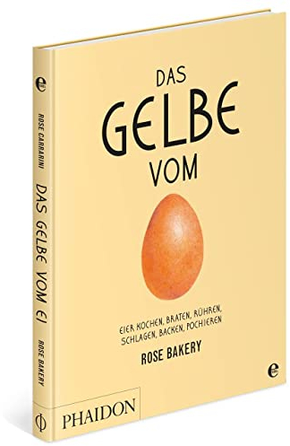 Das Gelbe vom Ei: Eier kochen, braten, rühren, schlagen, backen, pochieren