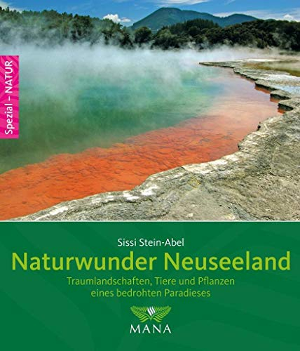 Naturwunder Neuseeland: Traumlandschaften, Tiere und Pflanzen eines bedrohten Paradieses