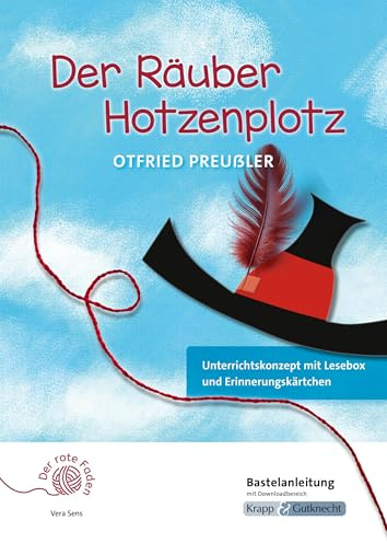 Der rote Faden: Der Räuber Hotzenplotz – Otfried Preußler – Bastelanleitung: Unterricht, Leseprojekt, Lesebox, Erinnerungskärtchen, Heft (Grundschule: Literatur im Unterricht)