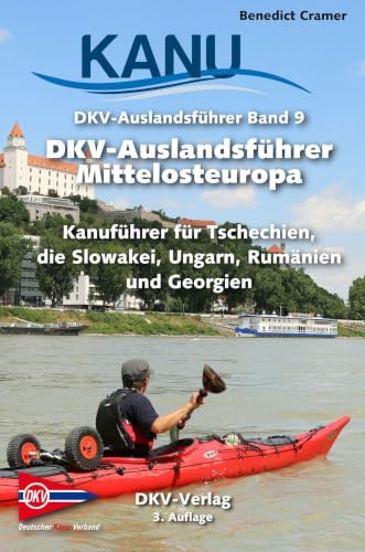 DKV-Auslandsführer Mittelosteuropa: Kanuführer für Tschechien, die Slowakei, Ungarn, Rumänien und Georgien