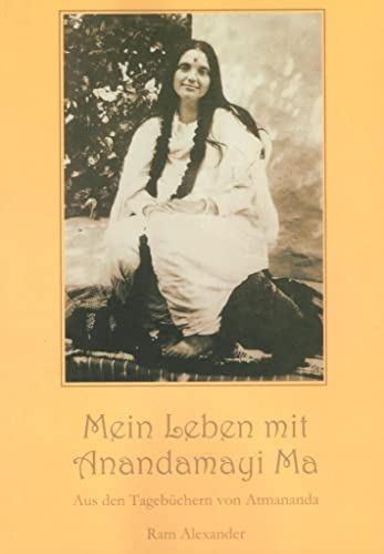 Mein Leben mit Anandamayi Ma: Aus den Tagebüchern von Atmananda