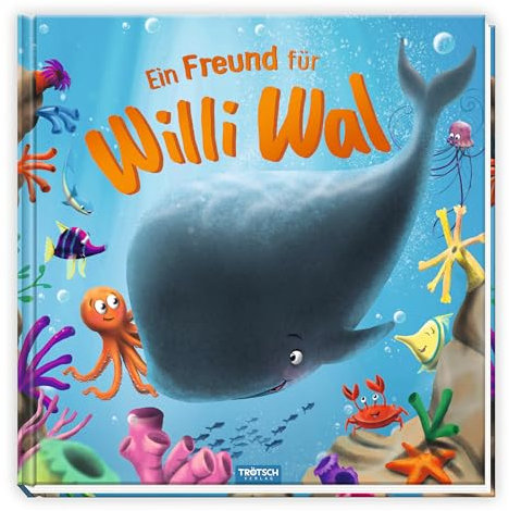 TRÖTSCH - Ein Freund für Willi Wal | Zauberhaftes Bilderbuch über Freundschaft und Selbstvertrauen: Wal Buch mit liebevollen Illustrationen und einereiner einfühlsamen Geschichte | Ab 3 Jahren