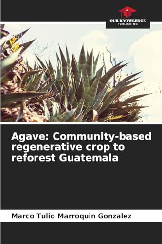 Agave: Community-based regenerative crop to reforest Guatemala: DE