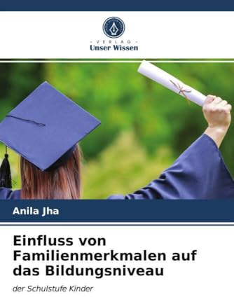 Einfluss von Familienmerkmalen auf das Bildungsniveau: der Schulstufe Kinder