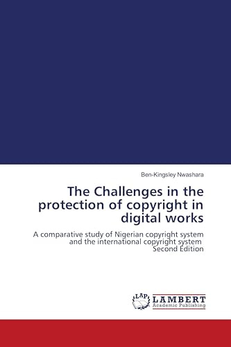 The Challenges in the protection of copyright in digital works: A comparative study of Nigerian copyright system and the international copyright system Second Edition