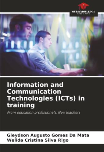 Information and Communication Technologies (ICTs) in training: From education professionals: New teachers