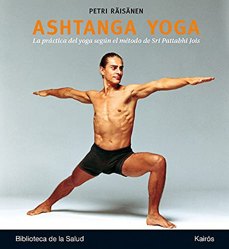 Ashtanga Yoga: La Practica del Yoga Segun El Metodo de Sri Pattabhi Jois: La práctica del yoga según el método de Sri Pattabhi Jois (Biblioteca de la Salud)