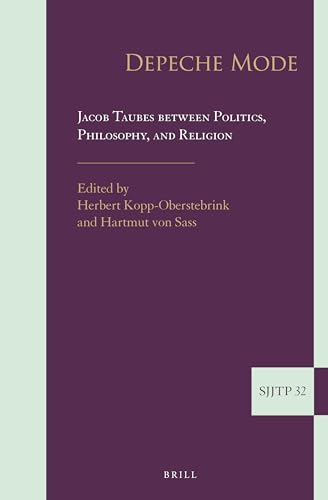 Depeche Mode. Jacob Taubes Between Politics, Philosophy, and Religion: Jacob Taubes Between Politics, Philosophy, and Religion (Supplements to the Journal of Jewish Thought and Philosophy, 32)