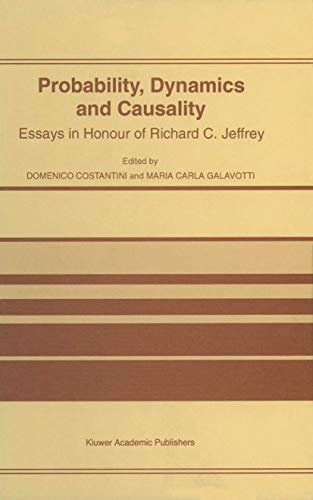 Probability, Dynamics and Causality: Essays in Honour of Richard C. Jeffrey