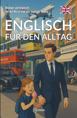 Englisch für den Alltag: Dialoge auf Englisch für die Reise und das tägliche Leben
