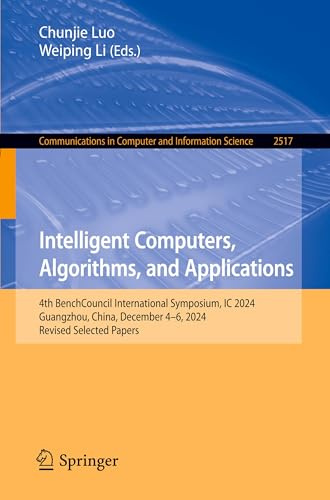 Intelligent Computers, Algorithms, and Applications: 4th BenchCouncil International Symposium, IC 2024, Guangzhou, China, December 4–6, 2024, Revised ... in Computer and Information Science)
