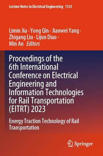 Proceedings of the 6th International Conference on Electrical Engineering and Information Technologies for Rail Transportation (EITRT) 2023: Energy ... Notes in Electrical Engineering, Band 1135)