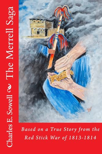 The Merrell Saga: Based on a True Story from the Red Stick War of 1813-1814