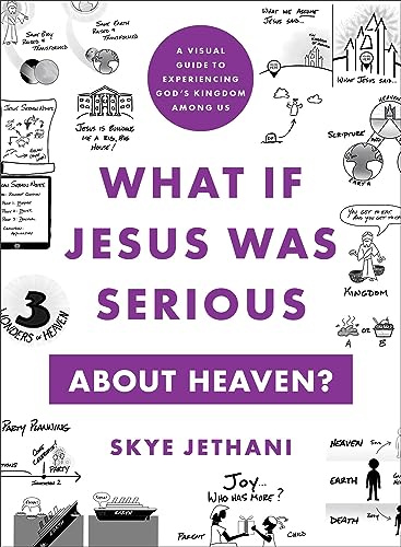 What If Jesus Was Serious about Heaven?: A Visual Guide to Experiencing God's Kingdom Among Us