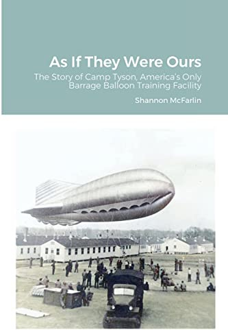 As If They Were Ours: The Story of Camp Tyson, America’s Only Barrage Balloon Training Facility