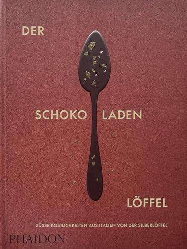 Der Schokoladenlöffel: Süße Köstlichkeiten aus Italien von Der Silberlöffel