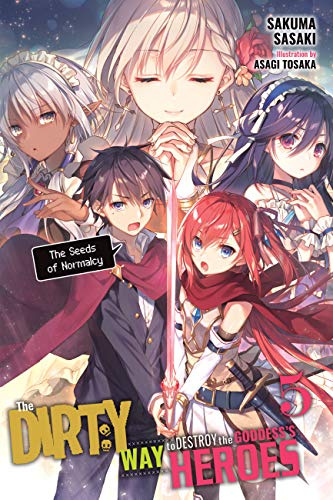 The Dirty Way to Destroy the Goddess's Heroes, Vol. 5 (light novel): The Seeds of Normalcy (Volume 5)