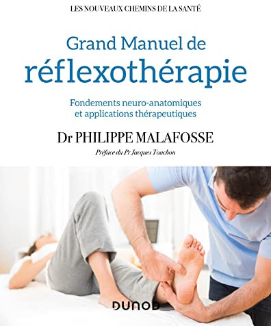 Grand manuel de réflexothérapie - Fondements neuro-anatomiques et applications thérapeutiques: Fondements neuro-anatomiques et applications thérapeutiques