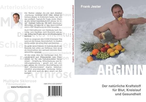 Arginin - Der natürliche Kraftstoff für Blut, Kreislauf und Gesundheit: Schenken Sie dieses Buch Ihrem Arzt! Und drei Bekannten, die Sie gerne wieder gesund sehen möchten.