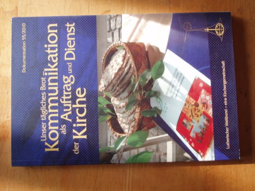 Unser tägliches Brot - Kommunikation als Auftrag und Dienst der Kirche: Dokumentation Nr. 55, Dezember 2010