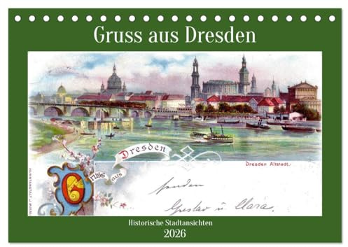Gruss aus Dresden - Historische Stadtansichten (Tischkalender 2026 DIN A5 quer), CALVENDO Monatskalender: Darstellungen von Dresden um die Jahrhundertwende (CALVENDO Kunst)