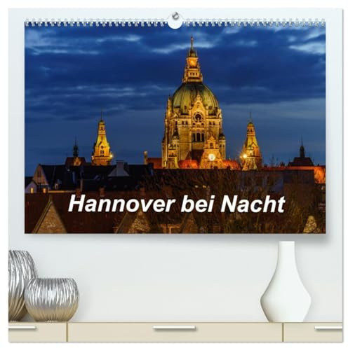 Hannover bei Nacht 2026 (hochwertiger Premium Wandkalender 2026 DIN A2 quer), Kunstdruck in Hochglanz: Sehenswürdigkeiten von Hannover bei Nacht (CALVENDO Orte)