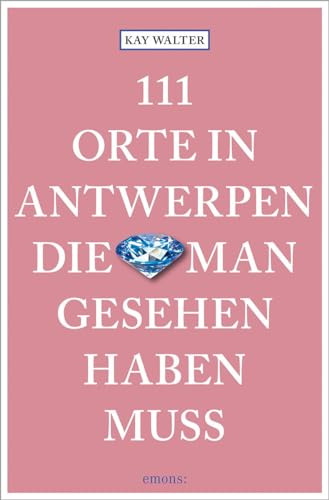 111 Orte in Antwerpen, die man gesehen haben muss: Reiseführer