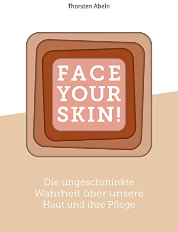Face Your Skin: Die ungeschminkte Wahrheit über unsere Haut und ihre Pflege