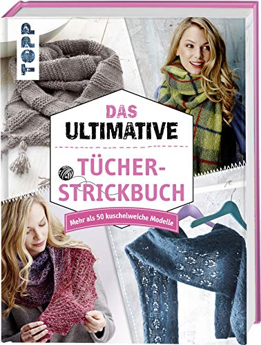 Das ultimative Tücher-Strickbuch: Mehr als 50 kuschelweiche Modelle