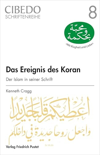 Das Ereignis des Koran: Der Islam in seiner Schrift (CIBEDO-Schriftenreihe)