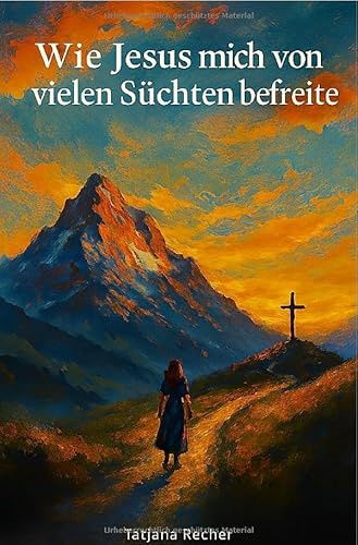 Wie Jesus mich von vielen Süchten befreite: DE